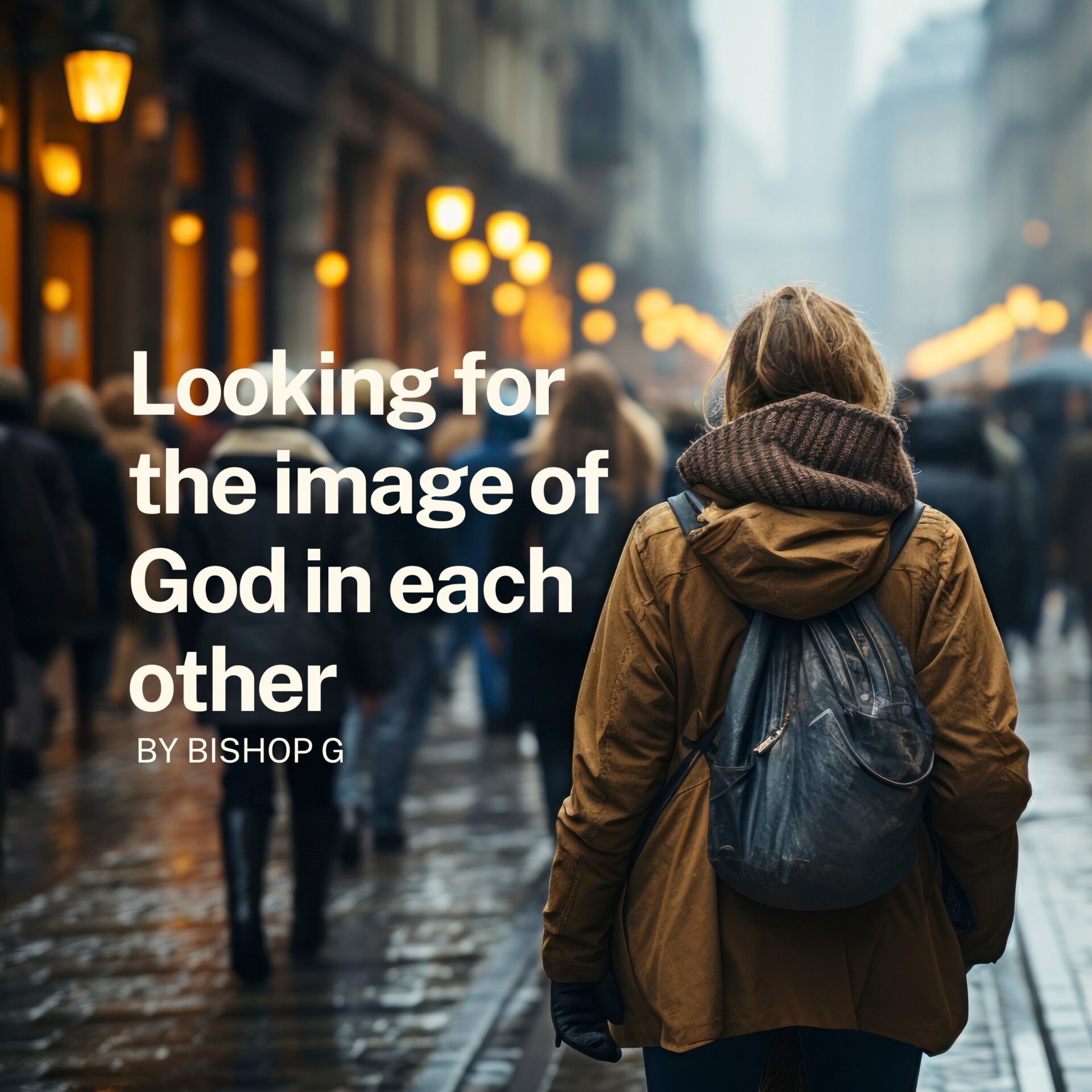 Looking for the image of God in each other – By Bishop G