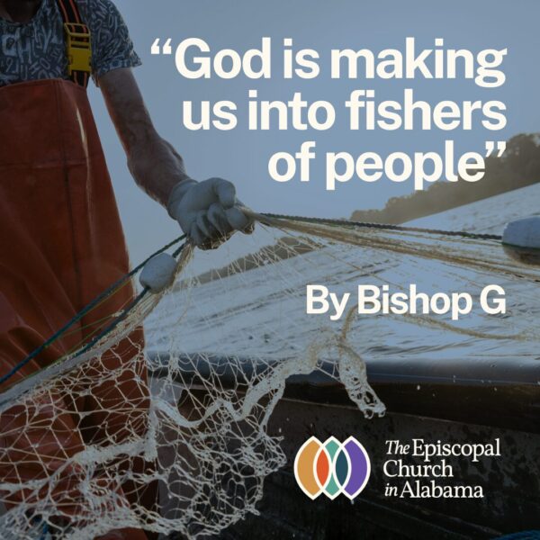 God is making us into fishers of people - By Bishop G