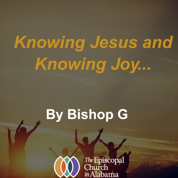 Knowing Jesus and Knowing Joy - By Bishop G