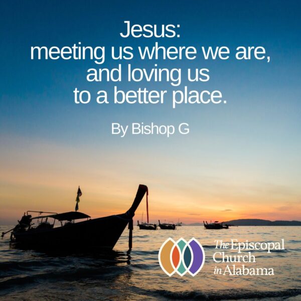 Jesus: Meeting us where we are, and loving us to a better place…