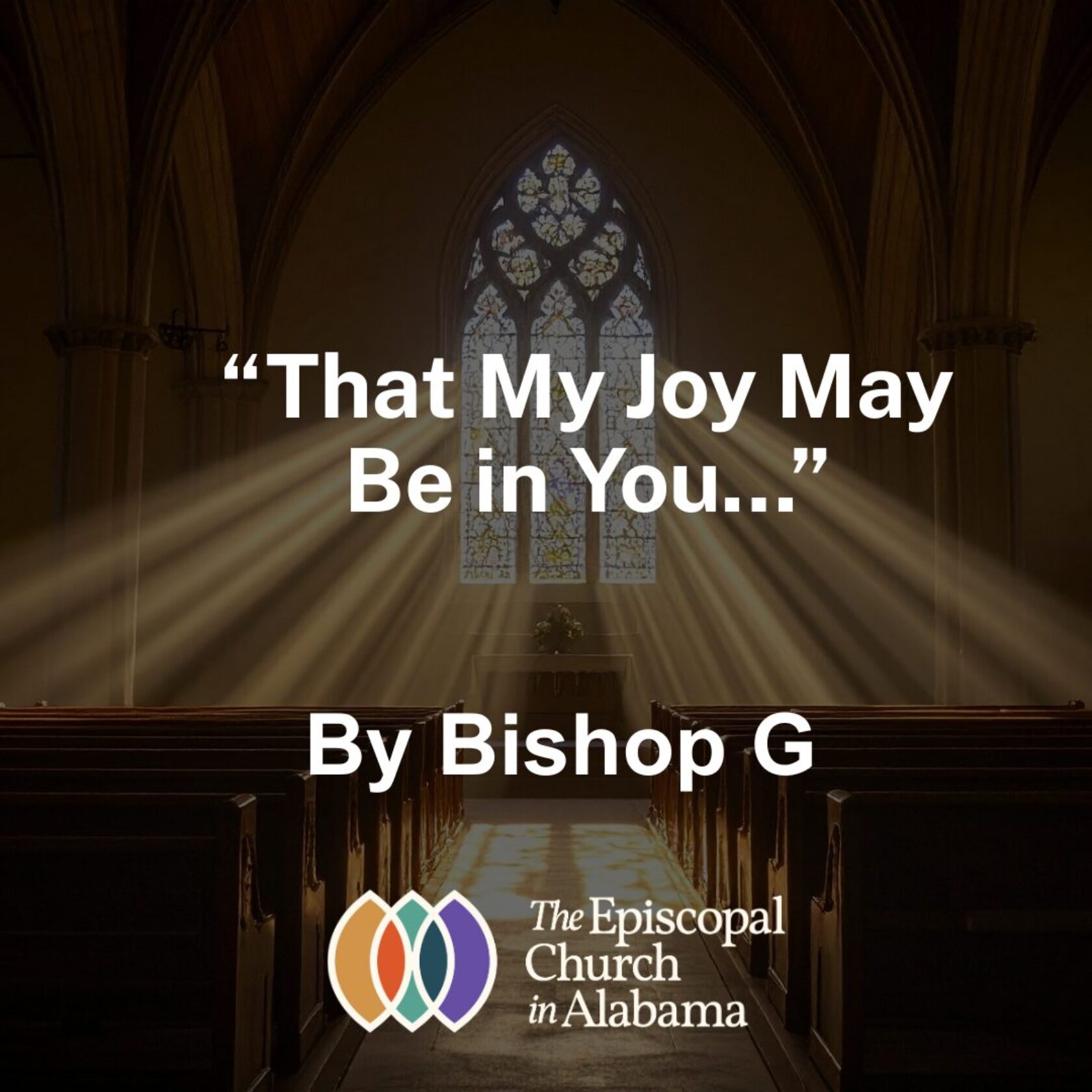“That My Joy May Be in You” - By Bishop G