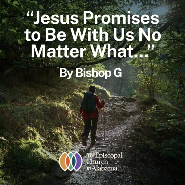 “Jesus Promises to Be With Us No Matter What…”